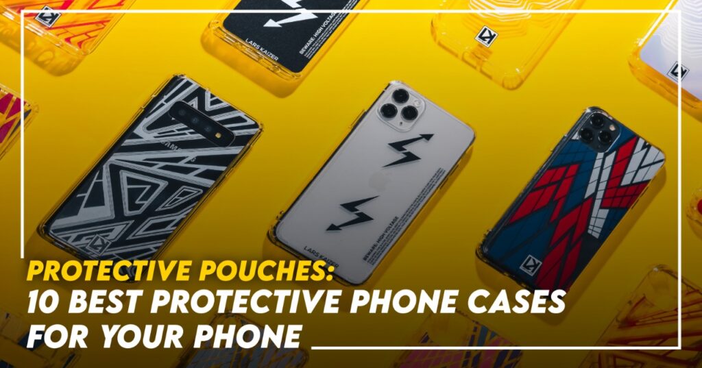 Protective Pouches 10 Best Protective Phone Cases for your phone
